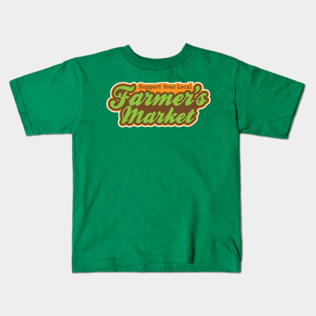 Support Your Local Farmer's Market T-Shirt Kids T-Shirt by glutenfreegear